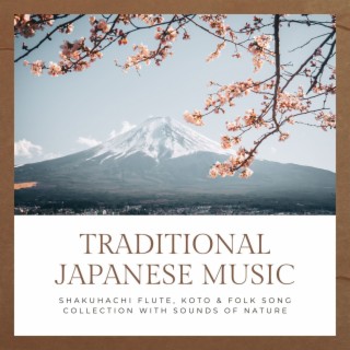 Traditional Japanese Music: Shakuhachi Flute, Koto & Folk Song Collection with Sounds of Nature
