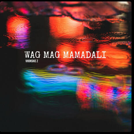 Wag mag mamadali | Boomplay Music