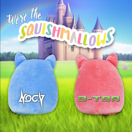 We're the Squishmallows ft. D-tor