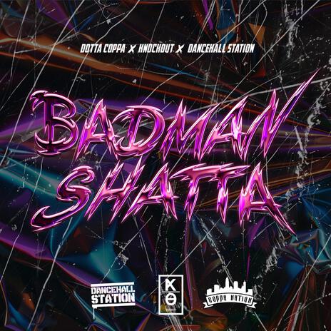 Badman Shatta ft. Knockout & Dancehall Station | Boomplay Music