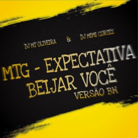 Mtg - Expectativa Beijar Você Versão BH ft. DJ MIMI CORTEZ | Boomplay Music