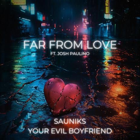 Far From Love ft. Your Evil Boyfriend & Josh Paulino | Boomplay Music