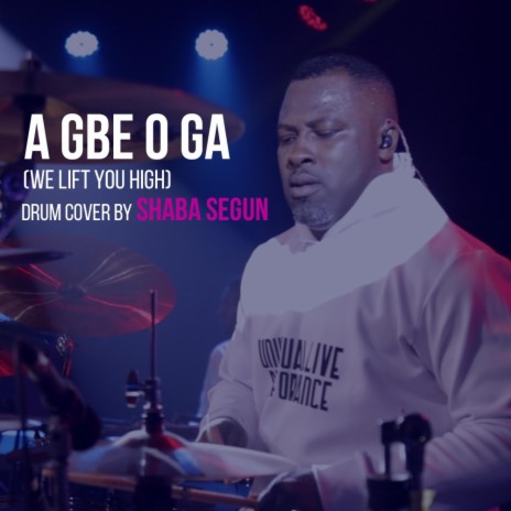 A GBE O GA (WE LIFT YOU HIGH) | Boomplay Music
