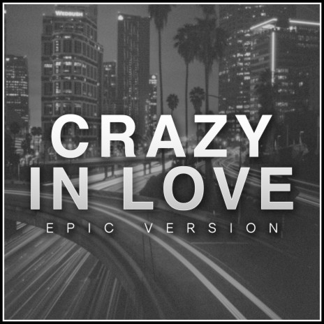 Crazy in Love (Epic Version) | Boomplay Music