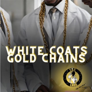 WHITE COATS & GOLD CHAINS