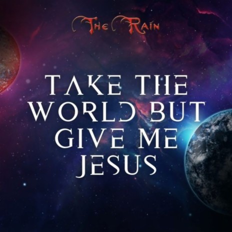 Take the World but Give Me Jesus | Boomplay Music