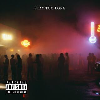 Stay Too Long lyrics | Boomplay Music