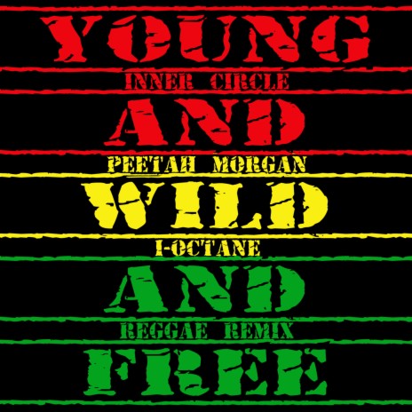 Young, Wild & Free (feat. I Octane, Peetah Morgan) [Reggae Remix] | Boomplay Music