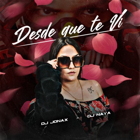 Desde Que Te Vi ft. DJ Naya | Boomplay Music