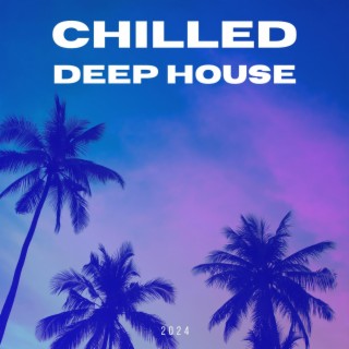 Chilled Deep House 2024