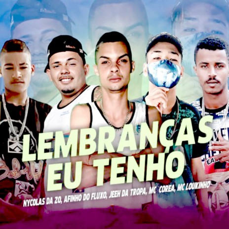 Lembranças Eu Tenho ft. MC Jeeh da Tropa, Mc Corea, Mc Loukinho & Nycolas da Z.O | Boomplay Music