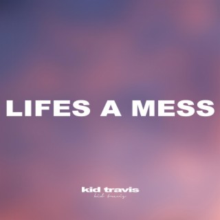 Life's A Mess