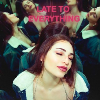 late to everything