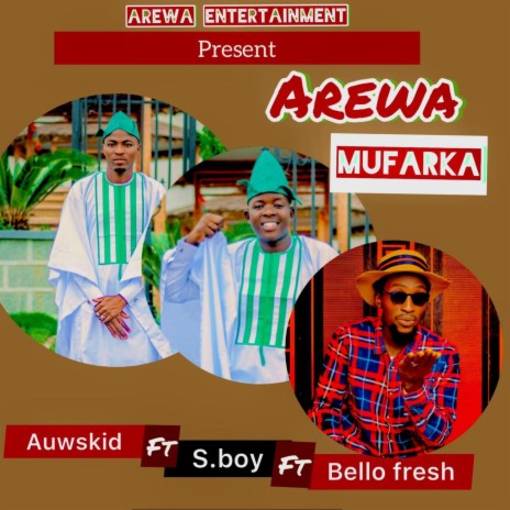 Arewa Mufarka ft. Auwskid & S Boy | Boomplay Music