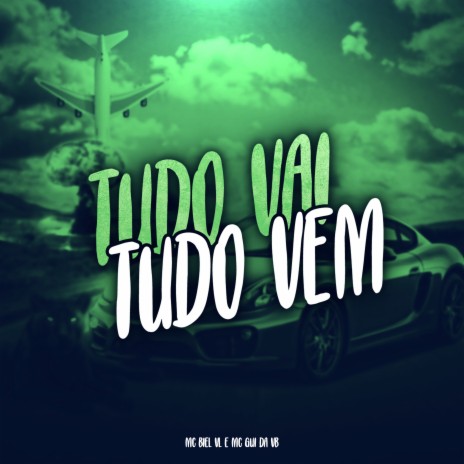 Tudo Vai Tudo Vem ft. MC GUI DA VB | Boomplay Music