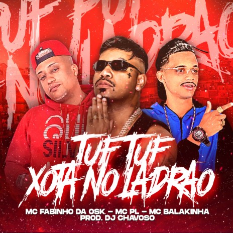 Tuf Tuf Xota no Ladrão (feat. MC PR & MC Fabinho da Osk) | Boomplay Music