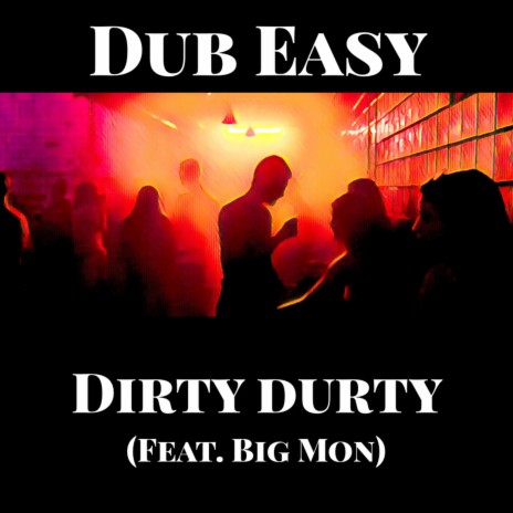 Dirty Durty ft. Big Mon | Boomplay Music