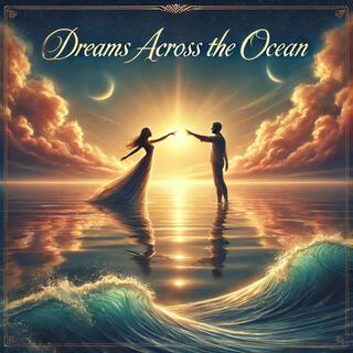 Dreams Across The Ocean lyrics | Boomplay Music