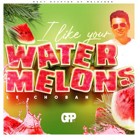 I like your Watermelons | Boomplay Music