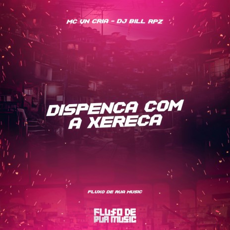 Dispenca Com a Xereca ft. DJ BILL RPZ | Boomplay Music