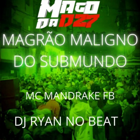 MAGRÃO MALIGNO DO SUBMUNDO ft. DJ RYAN NO BEAT | Boomplay Music