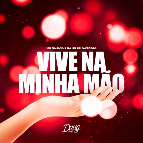 Vive na Minha Mão ft. DJ HN DO ALVORADA | Boomplay Music