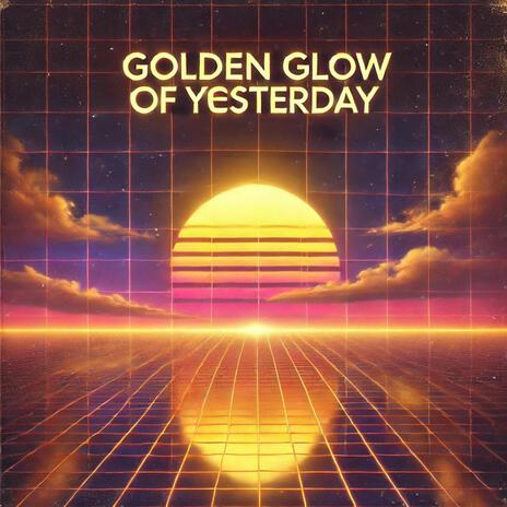 Golden Glow of Yesterday | Boomplay Music