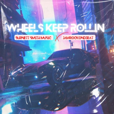 Wheels Keep Rollin' ft. Jamrockond3eat | Boomplay Music