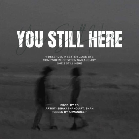 You still here ft. Sehaj bhangu, Shah & ED | Boomplay Music