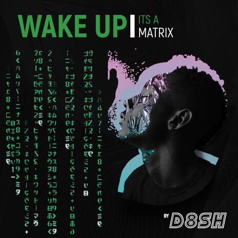 Wake Up... Its A Matrix | Boomplay Music