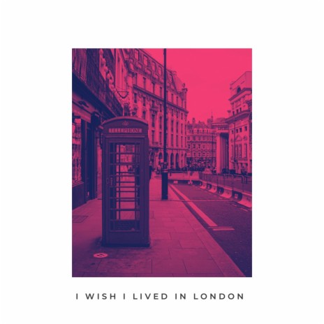 I Wish I Lived In London | Boomplay Music