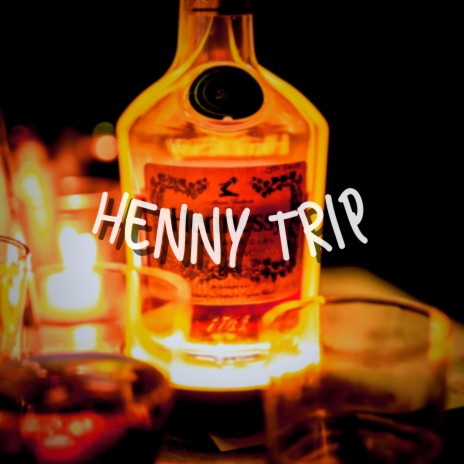Henny Trip | Boomplay Music