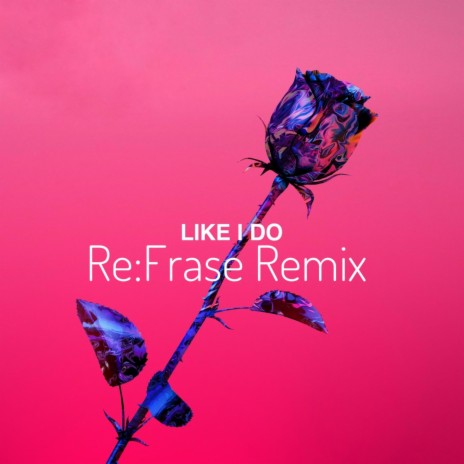 Like I Do (Re:Frase Remix)