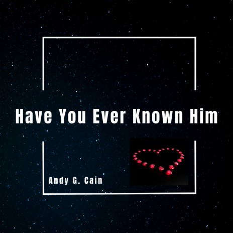 Have You Ever Known Him | Boomplay Music