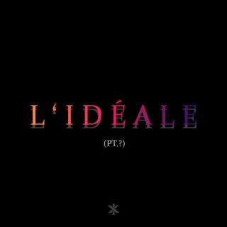 L'idéale (Pt.?)