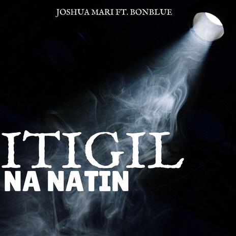 Itigil Na Natin ft. Bonblue | Boomplay Music