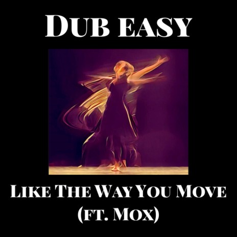 Like the Way You Move ft. Mox | Boomplay Music