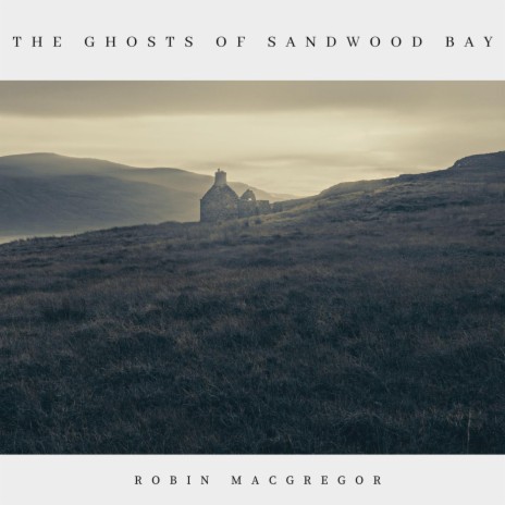 The Ghosts of Sandwood Bay | Boomplay Music