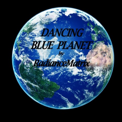 Dancing Blue Planet | Boomplay Music