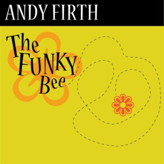 ANDY FIRTH. THE FUNKY BEE