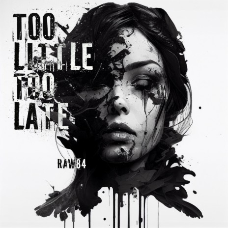 Too little too late | Boomplay Music