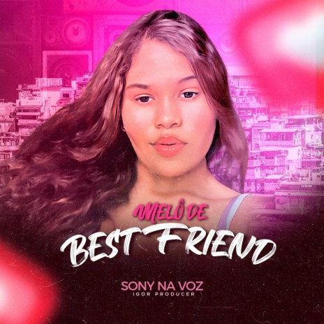 Melô de Best Friend ft. Sony | Boomplay Music