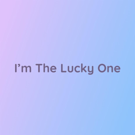 I'm The Lucky One | Boomplay Music