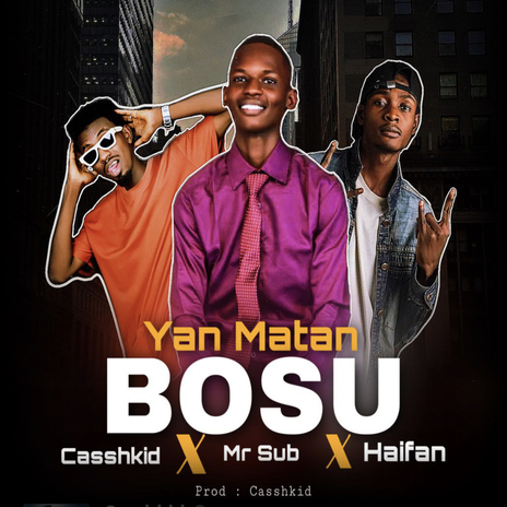 Yan Matan Bosu ft. mr sub & haifan | Boomplay Music