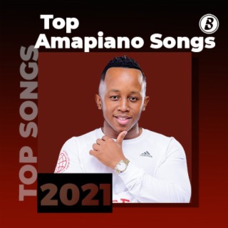 2021 Top Amapiano Songs