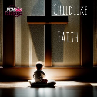 Childlike Faith lyrics | Boomplay Music