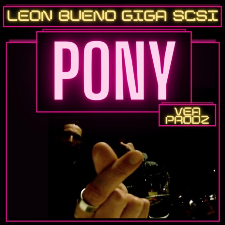 Pony ft. Leon Bueno & Giga SCSI | Boomplay Music
