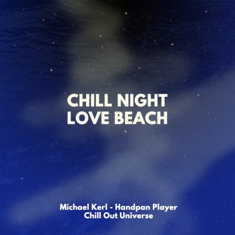 Chill Night Love Beach ft. Michael Kerl & Chill Out Universe | Boomplay Music