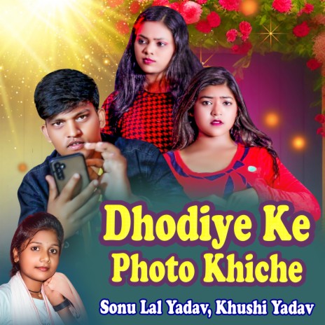 Dhodiye Ke Photo Khiche ft. Khushi Yadav | Boomplay Music