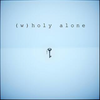 (w)holy alone